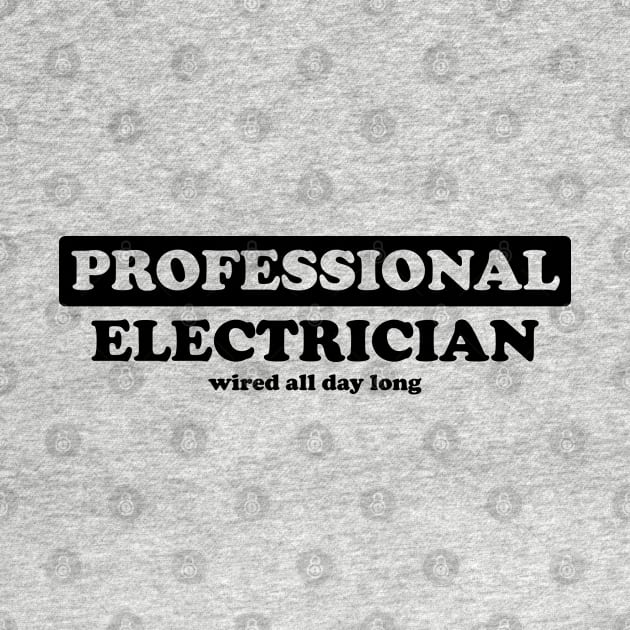 Professional Electrician - Humor by albinochicken